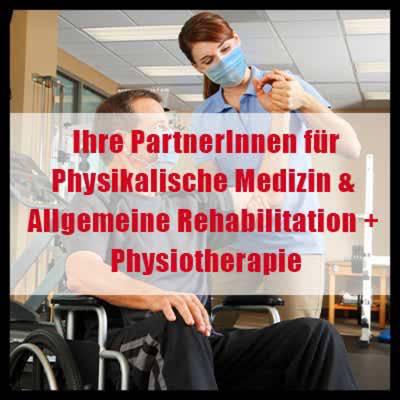 Ihre PartnerInnen für Physikalische Medizin & Allgemeine Rehabilitation + Physiotherapie